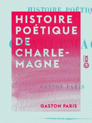 Cover of the book Histoire poétique de Charlemagne by Lucien-Anatole Prévost-Paradol