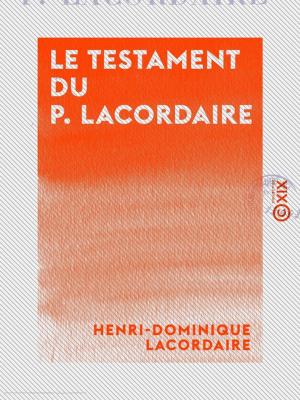 Cover of the book Le Testament du P. Lacordaire by Arvède Barine