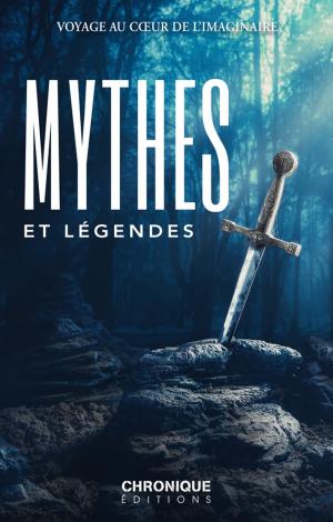 Cover of the book Mythes et Légendes by Éditions Chronique