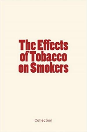 Cover of the book The Effects of Tobacco on Smokers by Jules  Rochard, Frederick J. Pack