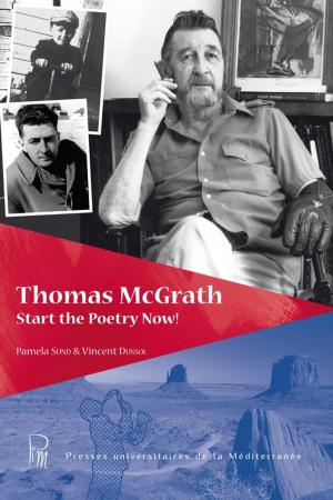 Cover of the book Thomas McGrath. Start the Poetry Now! by Christine Reynier, Jean-Michel  Ganteau