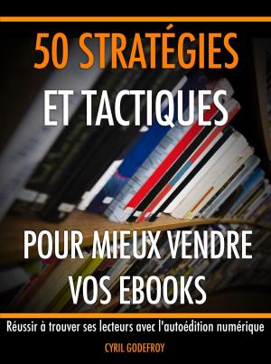 Cover of the book 50 stratégies et tactiques pour mieux vendre vos ebooks by Joanna Penn, Cyril Godefroy