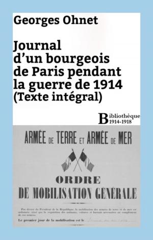 Cover of the book Journal d'un bourgeois de Paris pendant la guerre de 1914 - Intégrale by Georges Ohnet