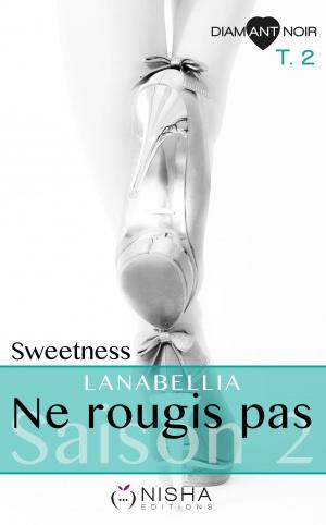 Cover of the book Ne rougis pas Sweetness - Saison 2 tome 2 by Eva de Kerlan