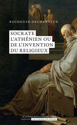 Cover of the book Socrate l'athénien ou de l'invention du religieux by Bruno Colmant