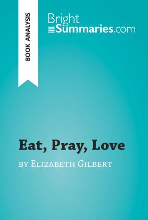Cover of the book Eat, Pray, Love by Elizabeth Gilbert (Book Analysis) by Bright Summaries