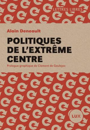 Cover of the book Politiques de l'extrême centre by Alain Deneault