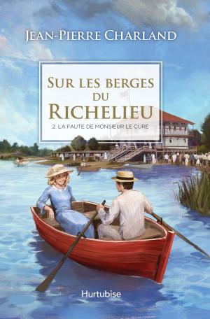 Cover of the book Sur les berges du Richelieu T2 - La faute de monsieur le curé by Jean-Pierre Charland
