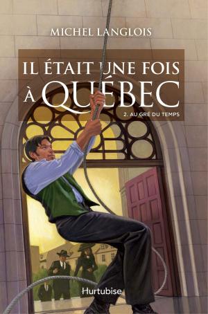 Cover of the book Il était une fois à Québec T2 - Au gré du temps by Jean-Pierre Charland