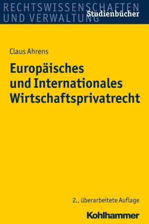 Cover of the book Europäisches und Internationales Wirtschaftsprivatrecht by Denise Kästner, Jeanett Radisch, Jörn Moock, Wulf Rössler, Jörn Moock, Kirsten Kopke, Wulf Rössler, Wolfram Kawohl, Christian Koch, Dorothea Büchtemann