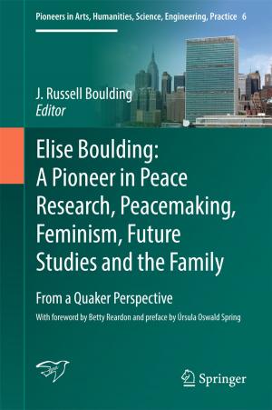 Cover of the book Elise Boulding: A Pioneer in Peace Research, Peacemaking, Feminism, Future Studies and the Family by Peter Jackson, Helene Brembeck, Jonathan Everts, Maria Fuentes, Bente Halkier, Frej Daniel Hertz, Angela Meah, Valerie Viehoff, Christine Wenzl