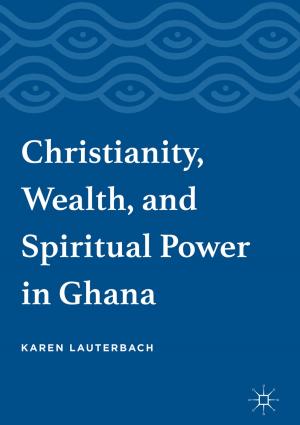Cover of the book Christianity, Wealth, and Spiritual Power in Ghana by Simona Szakács