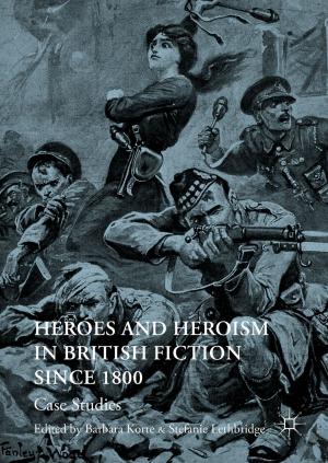 Cover of the book Heroes and Heroism in British Fiction Since 1800 by Jaime Ortega Arroyo