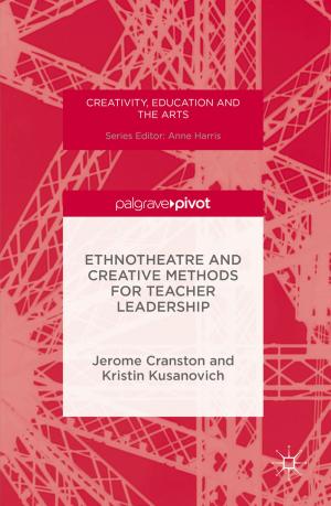 Cover of the book Ethnotheatre and Creative Methods for Teacher Leadership by Timm Krüger, Halim Kusumaatmaja, Alexandr Kuzmin, Orest Shardt, Goncalo Silva, Erlend Magnus Viggen