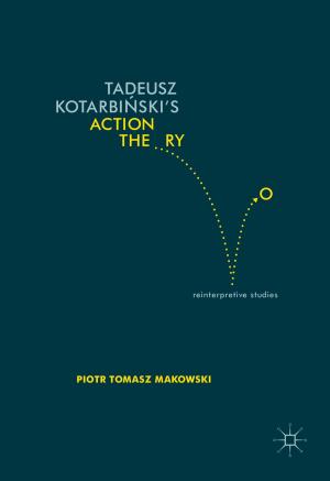 Cover of the book Tadeusz Kotarbiński’s Action Theory by Rong Zheng, Cunqing Hua