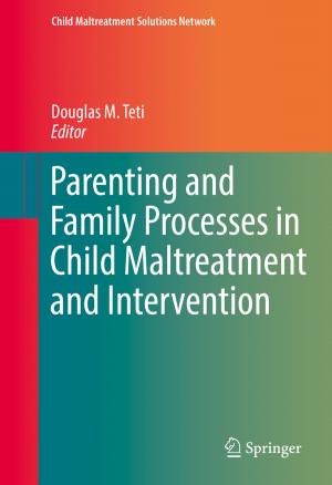 Cover of the book Parenting and Family Processes in Child Maltreatment and Intervention by Anna V. Spivak, Yuriy A. Litvin