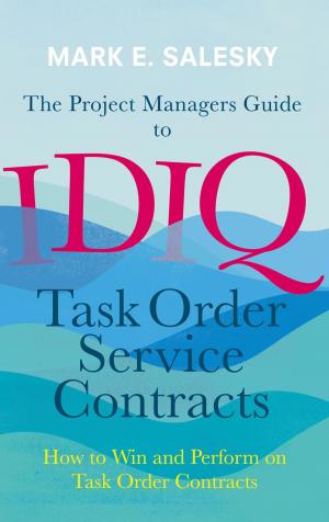 Cover of the book The Project Managers Guide to IDIQ Task Order Service Contracts by Marco Cascella, Arturo Cuomo, Daniela Viscardi