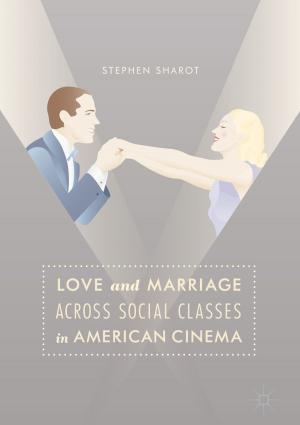 Cover of the book Love and Marriage Across Social Classes in American Cinema by Dina Abbott, Gordon Wilson