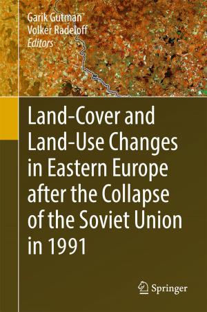 Cover of the book Land-Cover and Land-Use Changes in Eastern Europe after the Collapse of the Soviet Union in 1991 by Biswanath Dinda