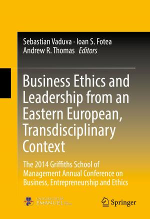 Cover of the book Business Ethics and Leadership from an Eastern European, Transdisciplinary Context by Deepansh Sharma, Baljeet Singh Saharan, Shailly Kapil