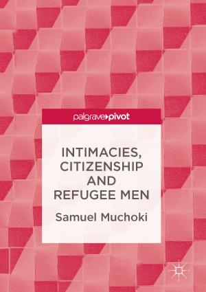 Cover of the book Intimacies, Citizenship and Refugee Men by Anthony Horsley, Andrew J. Wrobel