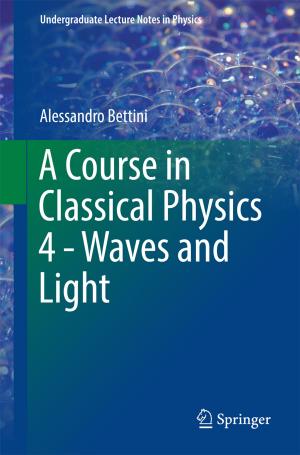 Cover of the book A Course in Classical Physics 4 - Waves and Light by Elias G. Carayannis, Aris Kaloudis, Geir Ringen, Halvor Holtskog