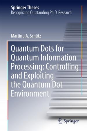 Cover of the book Quantum Dots for Quantum Information Processing: Controlling and Exploiting the Quantum Dot Environment by Kai Hermann Scherer