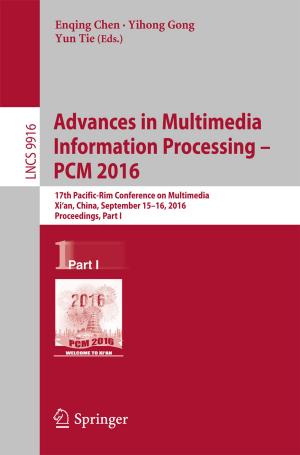 Cover of the book Advances in Multimedia Information Processing - PCM 2016 by Michael Fritz, Markus Widl, Boris Gerrit Knoblach, Jan Thorsten Aretz, Rene Roitsch, Simon Kranz