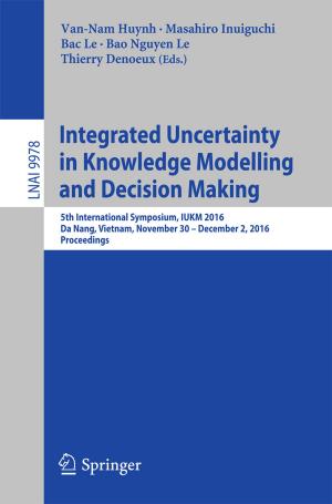 Cover of the book Integrated Uncertainty in Knowledge Modelling and Decision Making by Ioannis C. Papachristos, MD, Ιωάννης Χ. Παπαχρήστος