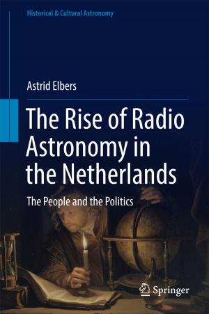 Cover of the book The Rise of Radio Astronomy in the Netherlands by Angelo Freni, Belal Dawoud, Lucio Bonaccorsi, Stefanie Chmielewski, Andrea Frazzica, Luigi Calabrese, Giovanni Restuccia