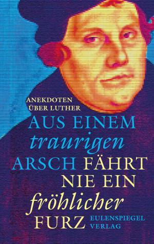 Cover of the book Aus einem traurigen Arsch fährt nie ein fröhlicher Furz by Margarete Drachenberg