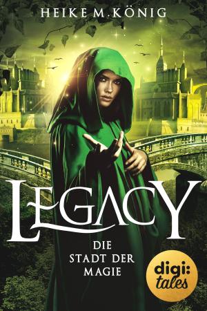 Cover of the book Legacy (2). Die Stadt der Magie by Heike M. König