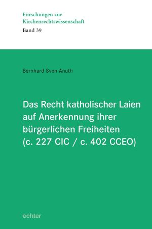 Cover of the book Das Recht katholischer Laien auf Anerkennung ihrer bürgerlichen Freiheiten (c. 227 CIC / c. 402 CCEO) by 
