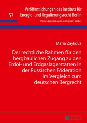 Cover of Der rechtliche Rahmen fuer den bergbaulichen Zugang zu den Erdoel- und Erdgaslagerstaetten in der Russischen Foederation im Vergleich zum deutschen Bergrecht