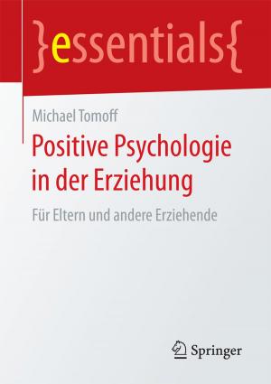 Cover of the book Positive Psychologie in der Erziehung by Wolfgang Weißbach, Michael Dahms