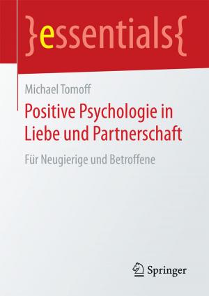 Cover of the book Positive Psychologie in Liebe und Partnerschaft by Thomas Glatte