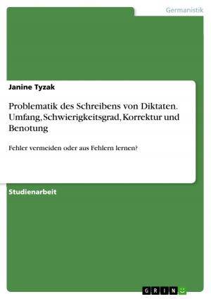 Cover of the book Problematik des Schreibens von Diktaten. Umfang, Schwierigkeitsgrad, Korrektur und Benotung by Katja Hüttner