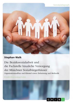 Book cover of Die Bezirkssozialarbeit und die Fachstelle häusliche Versorgung der Münchner Sozialbürgerhäuser