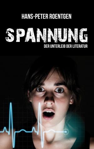 Cover of the book Spannung - der Unterleib der Literatur by Timo Jannis Hilger