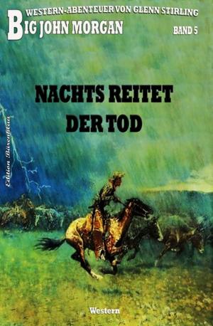 Cover of the book Big John Morgan #5: Nachts reitet der Tod by Horst Bieber