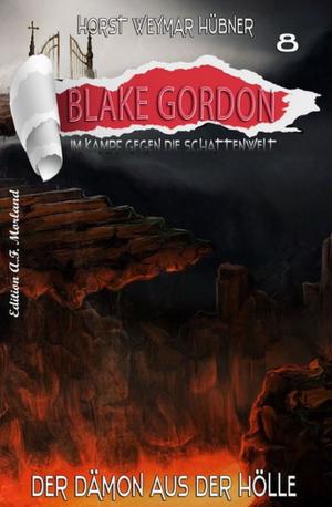 Cover of the book Blake Gordon #8: Der Dämon aus der Hölle by Alfred Bekker, A. F. Morland, Pete Hackett