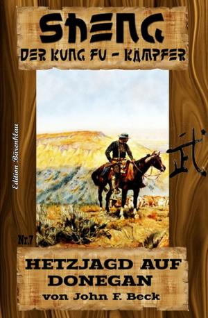 Cover of the book Sheng #7: Hetzjagd auf Jeff Donegan by Alfred Bekker, Pete Hackett, Timothy Kid, Jasper P. Morgan
