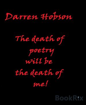 Book cover of The Death Of Poetry Will Be The Death Of Me