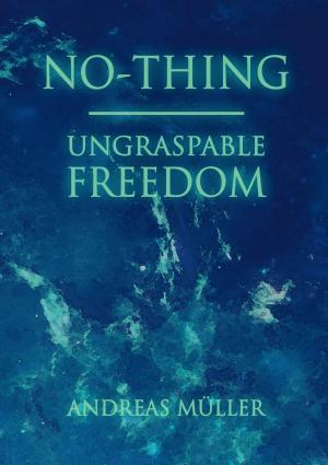 Cover of the book No-thing - ungraspable freedom by Christian Schlieder