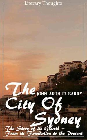 bigCover of the book The City of Sydney (John Arthur Barry) - fully illustrated - (Literary Thoughts Edition) by 