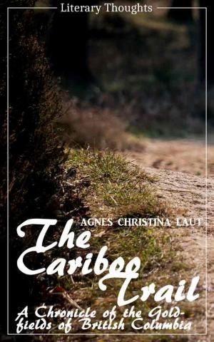Cover of the book The Cariboo Trail (Agnes Christina Laut) (Literary Thoughts Edition) by Edgar Wallace