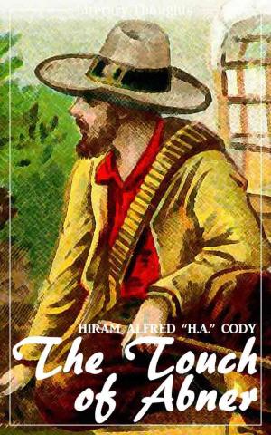 Cover of the book The Touch of Abner (Hiram Alfred Cody) (Literary Thoughts Edition) by Marcus Tullius Cicero