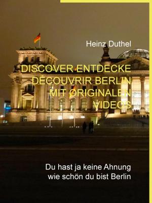 Cover of the book Discover Entdecke Découvrir Berlin mit originalen Videos by Emilie Riger, Rosalie Lowie, Dominique Van Cotthem, Frank Leduc