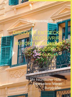 Cover of the book Discover Entdecke Découvrir: Kurort Meran und Südtirol - Fotobuch by Kay Wewior