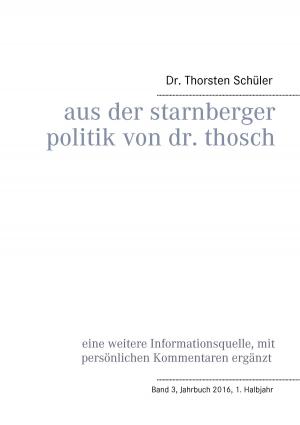 Cover of the book Aus der Starnberger Politik von Dr. Thosch by Sabine Neureiter
